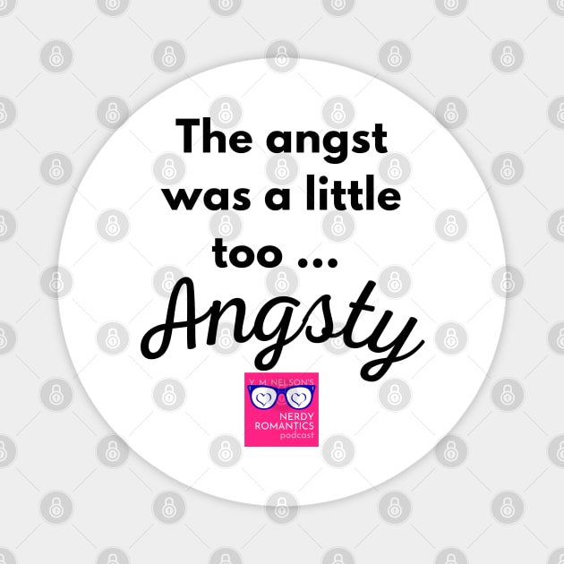 "Too Angsty" black letters romance logo -Nerdy Romantics Podcast Magnet by Nerdy Romantics Fan Shop*